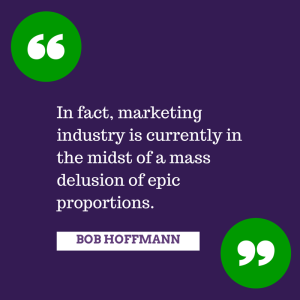 Bob Hoffmann o stanie współczaesnego marketingu